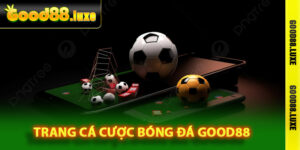 Trang Cá Cược Bóng Đá Good88 – Nơi Hội Tụ Mọi Đam Mê 1 Thông tin về trang cá cược bóng đá Good88