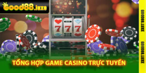 Casino Trực Tuyến – Sân Chơi Hấp Dẫn Không Thể Bỏ Qua 4 Tổng hợp game casino trực tuyến đặc biệt tại Good88